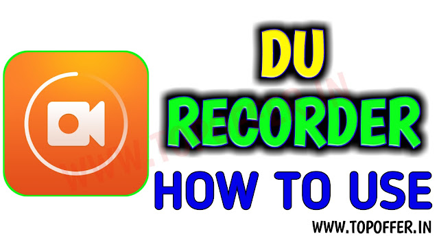 Du Recorder - A Live Streaming Or Screen Recorder App | Best App For Live Streaming Or Screen Recorder | Topoffer